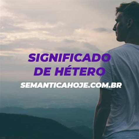 Hétero: O que é, significado